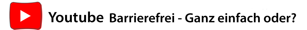 Youtube Barrierefrei Ganz einfach oder?